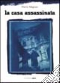 La casa assassinata libro di Magnan Pierre