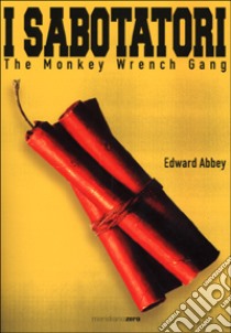 I sabotatori. The monkey wrench gang libro di Abbey Edward