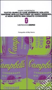 Tutto quello che avreste voluto sapere sulla Factory di Andy Warhol e non avete mai osato chiedere libro di Woronov Mary