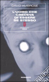 L'uomo che credeva di essere se stesso libro di Ambrose David