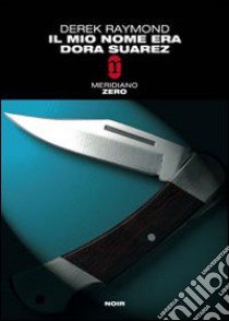 Il mio nome era Dora Suarez libro di Raymond Derek