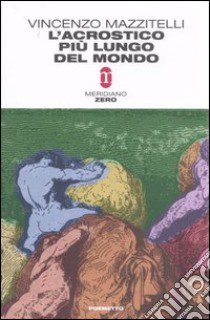 L'acrostico più lungo del mondo ovvero Storia di un satiro religioso. Cantica prima libro di Mazzitelli Vincenzo