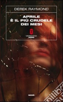 Aprile è il più crudele dei mesi libro di Derek Raymond