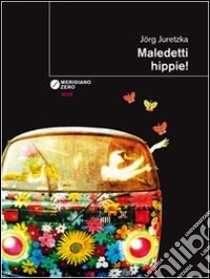 Maledetti hippie! libro di Juretzka Jorg