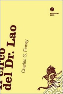 Il circo del Dr. Lao libro di Finney Charles G.