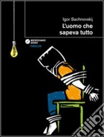 L'uomo che sapeva tutto libro di Sachnovskij Igor