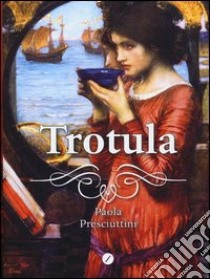 Trotula libro di Presciuttini Paola