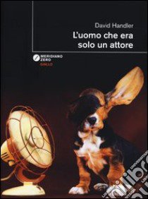 L'uomo che era solo un attore libro di Handler David