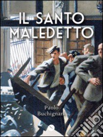 Il santo maledetto libro di Buchignani Paolo