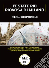 L'estate più piovosa di Milano libro di Spagnolo Pierluigi