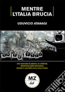 Mentre l'Italia brucia libro di Atanagi Uduvicio