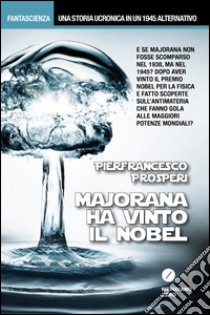 Majorana ha vinto il Nobel libro di Prosperi Pierfrancesco