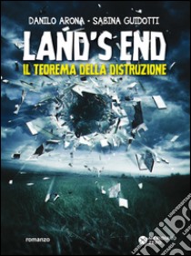 Land's end. Il teorema della distruzione libro di Arona Danilo; Guidotti Sabina