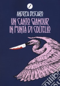 Un canto glamour in punta di coltello libro di Biscàro Andrea