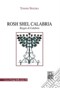 Rosh Shel Calabria. Reggio di Calabria libro di Nocera Tonino