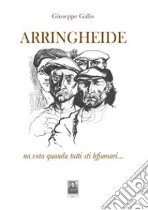 Arringheide. Na vota quandu tutti sti hfjumari... libro di Gallo Giuseppe