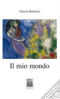 Il mio mondo libro di Bertucci Grazia