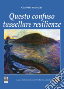 Questo confuso tassellare resilienze libro di Marcianò Giacomo