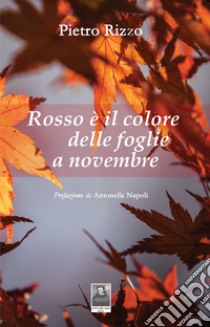 Rosso è il colore delle foglie a novembre libro di Rizzo Pietro