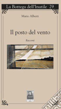 Il posto del vento libro di Alberti Mario