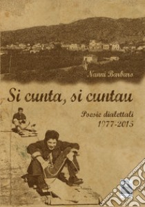 Si cunta, si cuntau. Poesie dialettali 1977-2015 libro di Barbaro Nanni