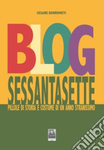 Blog sessantasette. Pillole di storia e costume di un anno stranissimo libro di Borrometi Cesare