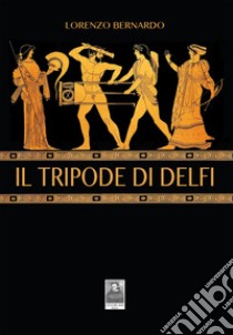 Il tripode di Delfi libro di Bernardo Lorenzo