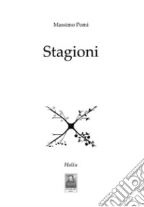 Stagioni. Haiku libro di Pomi Massimo