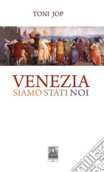 Venezia siamo stati noi libro di Jop Toni