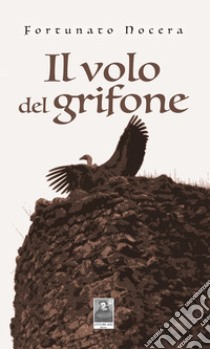 Il volo del grifone libro di Nocera Fortunato