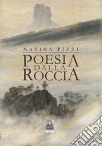 Poesia dalla roccia libro di Pizzi Natina