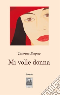 Mi volle donna libro di Borgese Caterina