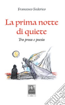 La prima notte di quiete. Tra prosa e poesia libro di Federico Francesco