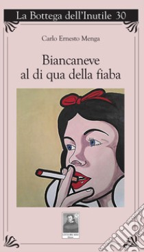 Biancaneve al di qua della fiaba libro di Menga Carlo Ernesto