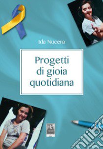 Progetti di gioia quotidiana libro di Nucera Ida