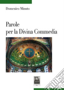 Parole per la Divina Commedia libro di Minuto Domenico