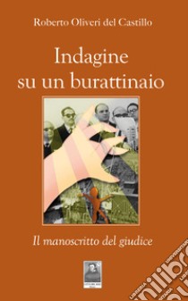 Indagine su un burattinaio. Il manoscritto del giudice libro di Oliveri Del Castillo Roberto