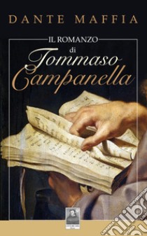 Il romanzo di Tommaso Campanella libro di Maffia Dante