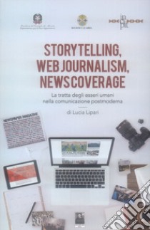 Storytelling, web journalism, news coverage. La tratta degli esseri umani nella comunicazione postmoderna libro di Lipari Lucia