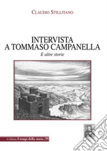 Intervista a Tommaso Campanella. E altre storie libro di Stillitano Claudio