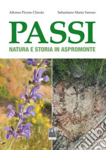 Passi. Natura e storia in Aspromonte libro di Picone Chiodo Alfonso; Venoso Sebastiano Maria