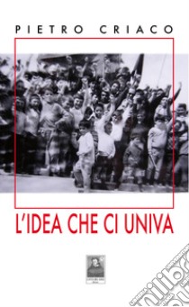 L'idea che ci univa libro di Criaco Pietro