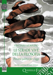 Le strade vive della filosofia. Percorsi politici per l'oggi libro di Musolino Vincenzo