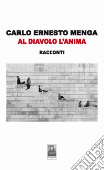 Al diavolo l'anima libro di Menga Carlo Ernesto