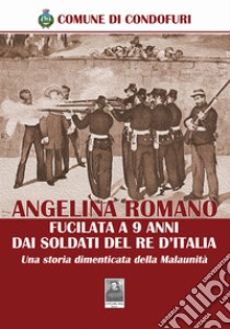 Angelina Romano fucilata a 9 anni dai soldati del Re d'Italia. Una storia dimenticata della Malaunità libro