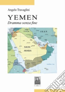 Yemen. Dramma senza fine libro di Travaglini Angelo