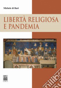 Libertà religiosa e pandemia libro di Di Bari Michele