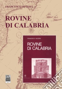Rovine di Calabria libro di Nucera Francesco