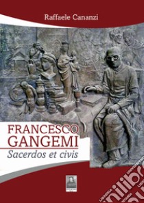 Francesco Gangemi. Sacerdos et civis libro di Cananzi Raffaele