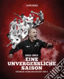 2022-2023 Eine unvergessliche saison. Italienische fussballmeisterschaft serie B libro di Rosace Filippo